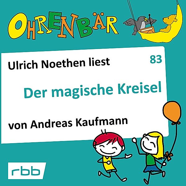Ohrenbär - 83 - Der magische Kreisel, Andreas Kaufmann