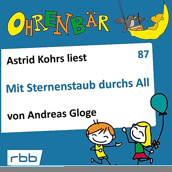 Ohrenbär - 87 - Mit Sternenstaub durchs All, Andreas Gloge