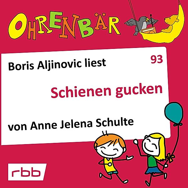 Ohrenbär - 93 - Schienen gucken, Anne Jelena Schulte