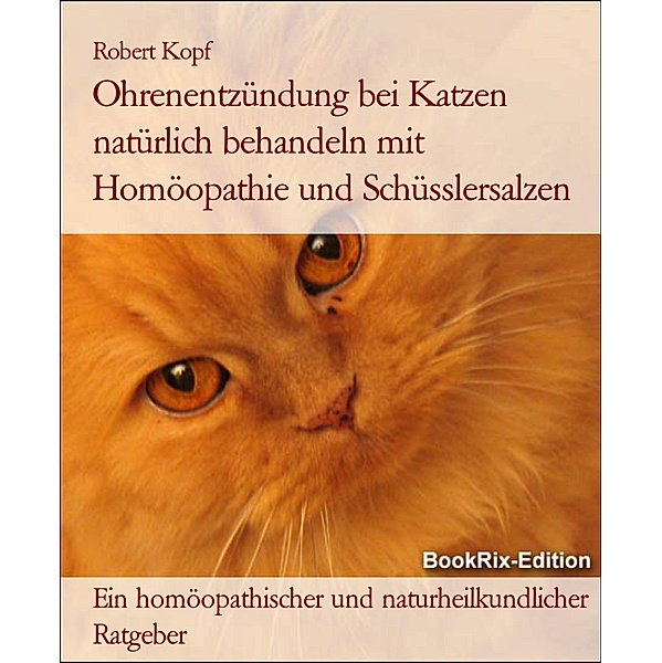 Ohrenentzündung bei Katzen natürlich behandeln mit Homöopathie und Schüsslersalzen, Robert Kopf