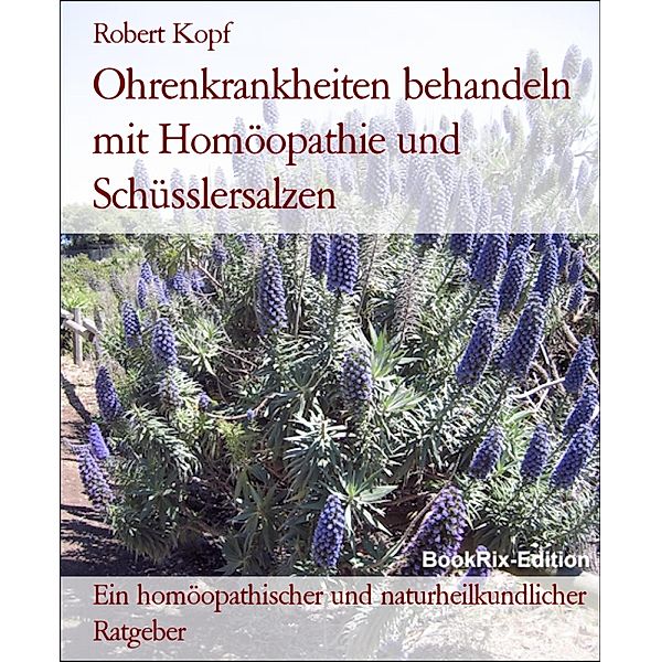 Ohrenkrankheiten behandeln mit Homöopathie und Schüsslersalzen, Robert Kopf