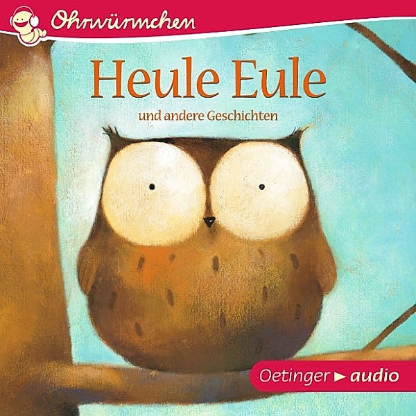 Ohrwürmchen - Heule Eule und andere Geschichten, Udo Weigelt, Regina Fackelmayer, Paul Friester
