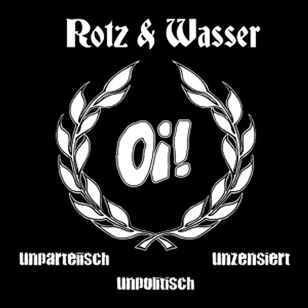 Oi! Unparteiisch Unpolitisch Unzensiert, Rotz & Wasser