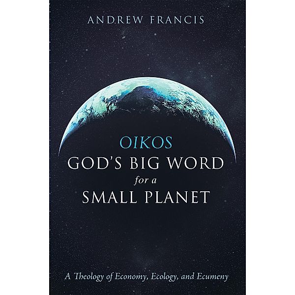 Oikos: God's Big Word for a Small Planet, Andrew Francis