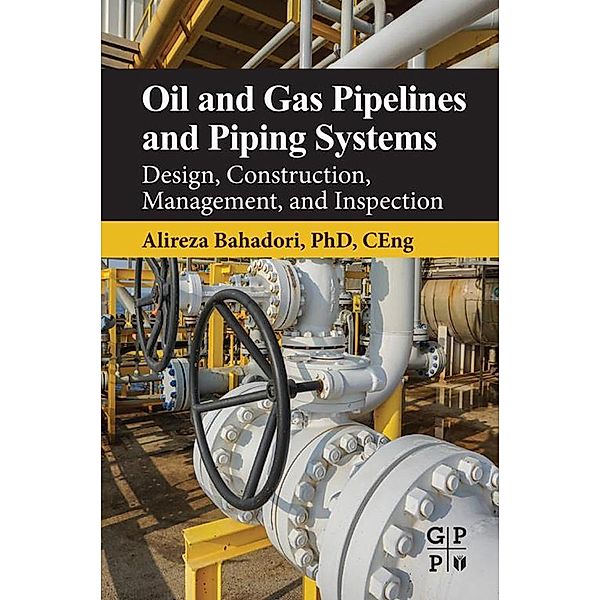 Oil and Gas Pipelines and Piping Systems, Alireza Bahadori