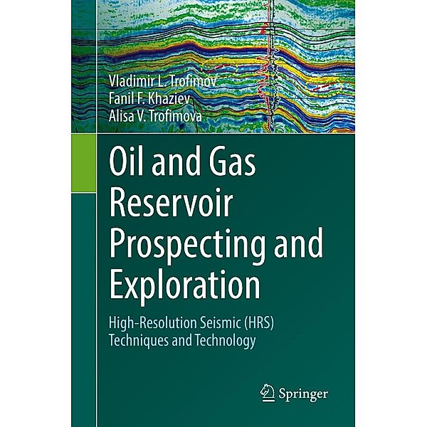 Oil and Gas Reservoir Prospecting and Exploration, Vladimir L. Trofimov, Fanil F. Khaziev, Alisa V. Trofimova