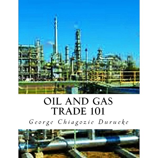 Oil and Gas Trade 101, Chiagozie George Durueke