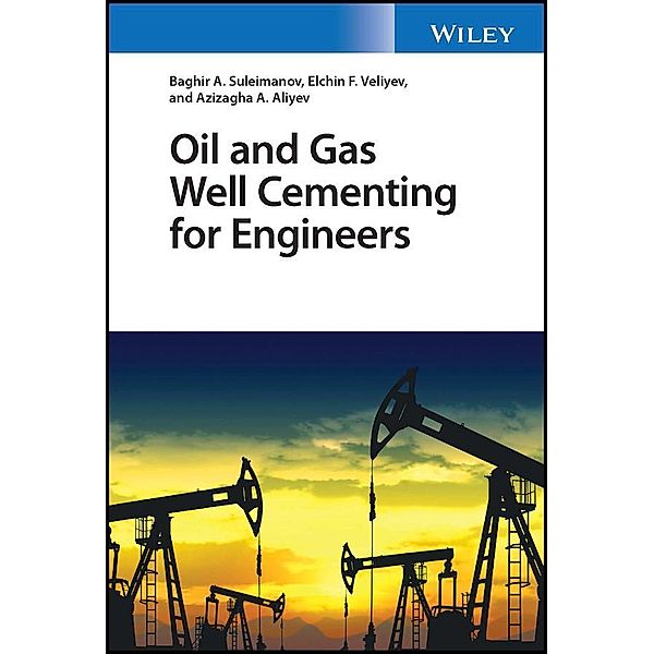 Oil and Gas Well Cementing for Engineers, Baghir A. Suleimanov, Elchin F. Veliyev, Azizagha A. Aliyev