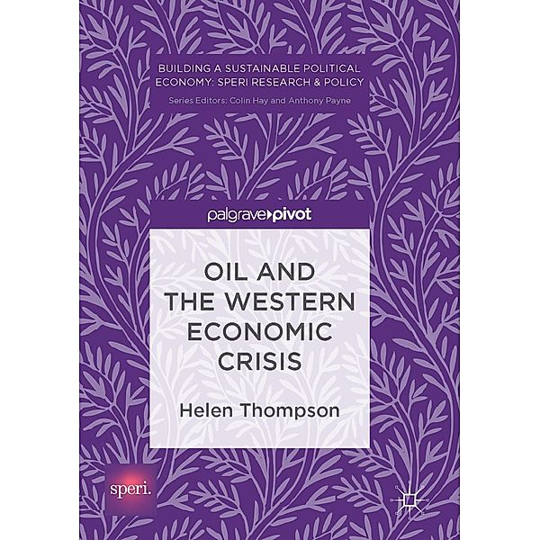 Oil and the Western Economic Crisis / Building a Sustainable Political Economy: SPERI Research & Policy, Helen Thompson