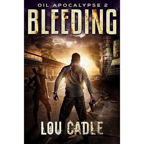 Oil Apocalypse: Bleeding (Oil Apocalypse, #2), Lou Cadle