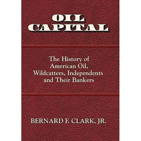 Oil Capital, Jr. Bernard F Clark