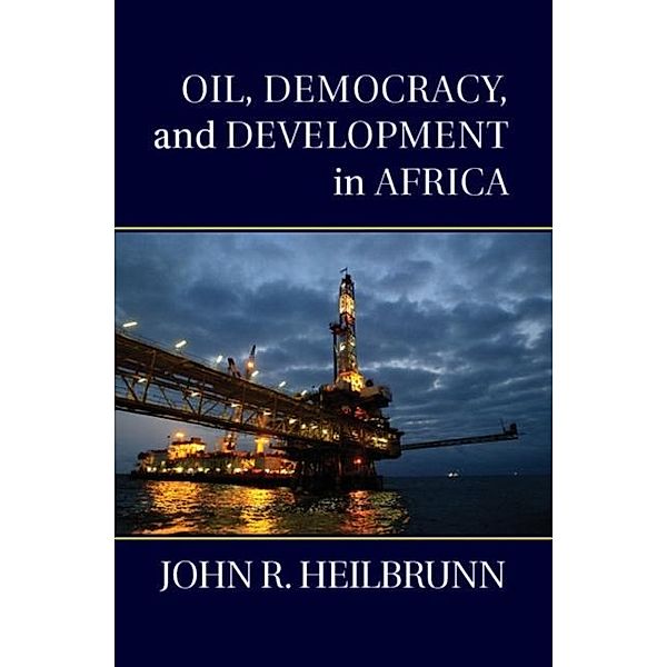 Oil, Democracy, and Development in Africa, John R. Heilbrunn