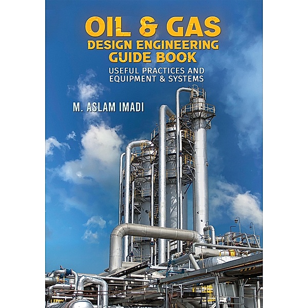 Oil & Gas Design Engineering Guide Book, M. Aslam Imadi