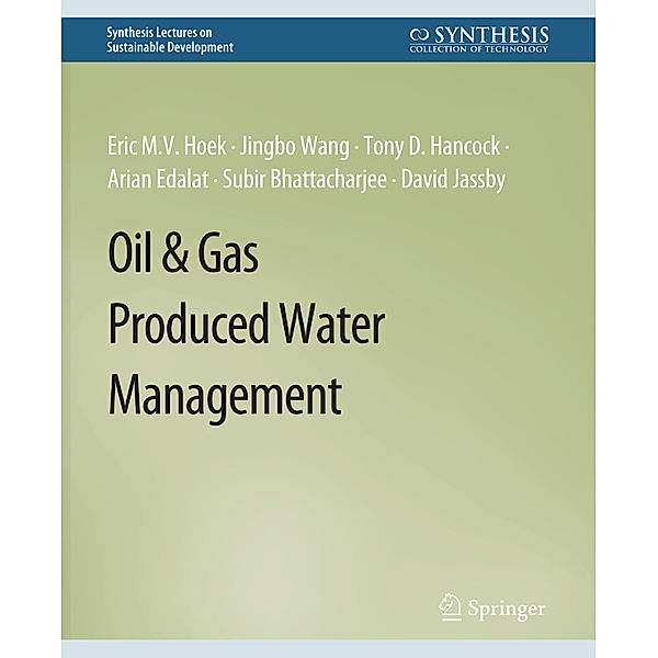 Oil & Gas Produced Water Management, Eric M.V. Hoek, Jingbo Wang, Tony D. Hancock, Arian Edalat, Subir Bhattacharjee, David Jassby