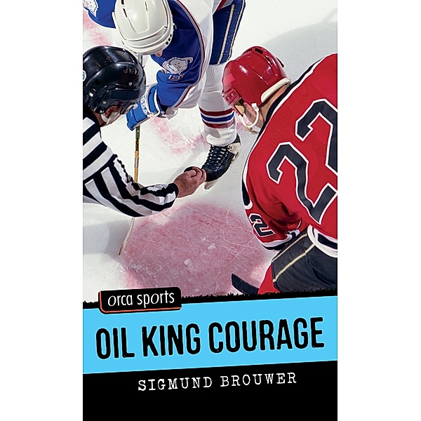 Oil King Courage / Orca Book Publishers, Sigmund Brouwer