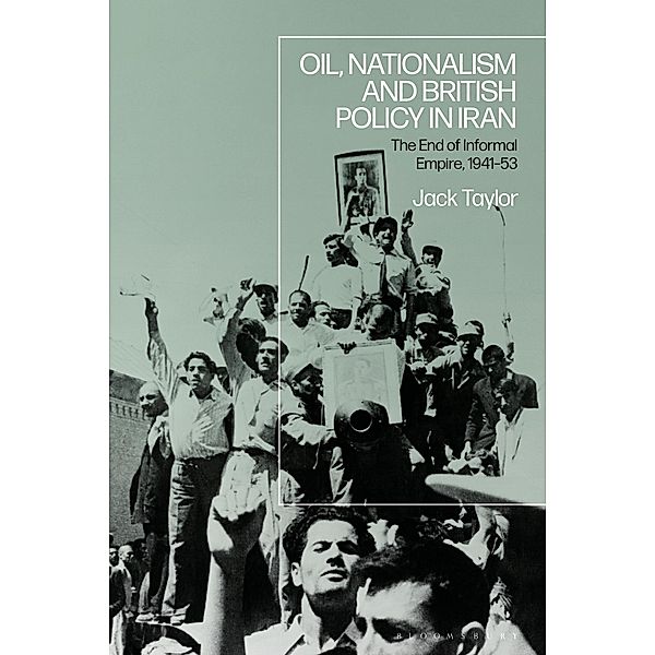 Oil, Nationalism and British Policy in Iran, Jack Taylor