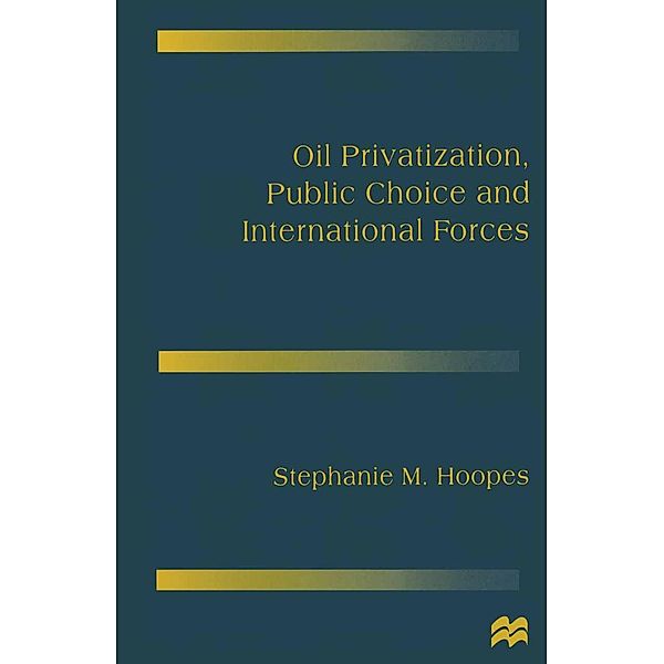 Oil Privatization, Public Choice and International Forces, Stephanie M. Hoopes