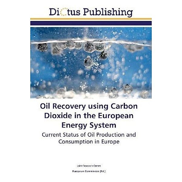 Oil Recovery using Carbon Dioxide in the European Energy System, . Joint Research Centre