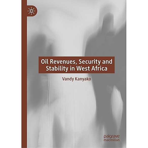 Oil Revenues, Security and Stability in West Africa / Progress in Mathematics, Vandy Kanyako