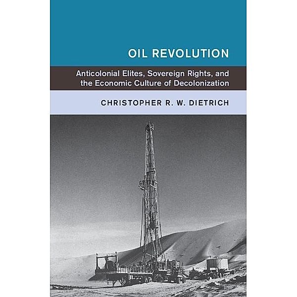 Oil Revolution / Global and International History, Christopher R. W. Dietrich