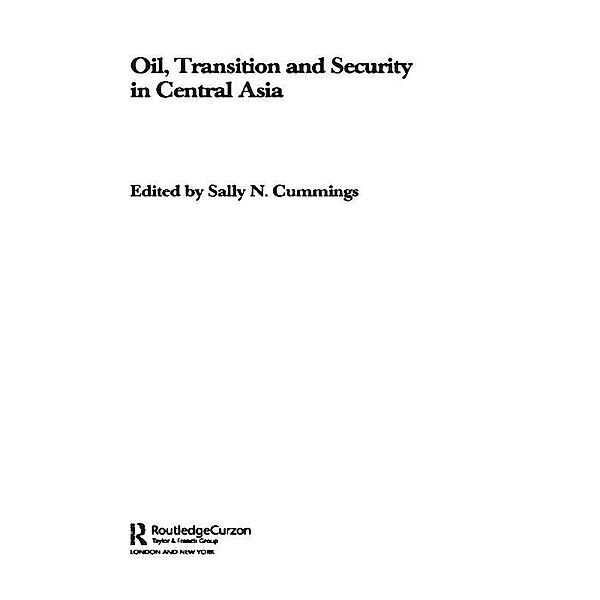 Oil, Transition and Security in Central Asia, Sally Cummings