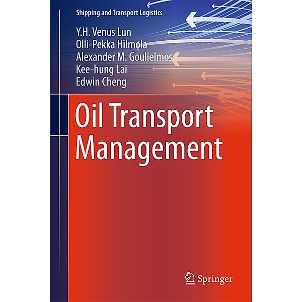 Oil Transport Management, Y. H. Venus Lun, Olli-Pekka Hilmola, T. C. Edwin Cheng, Kee-hung Lai, Alexander M. Goulielmos