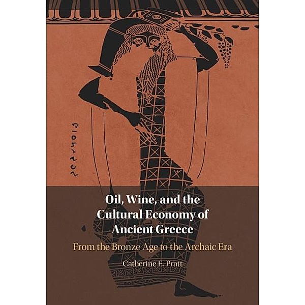 Oil, Wine, and the Cultural Economy of Ancient Greece, Catherine E. Pratt
