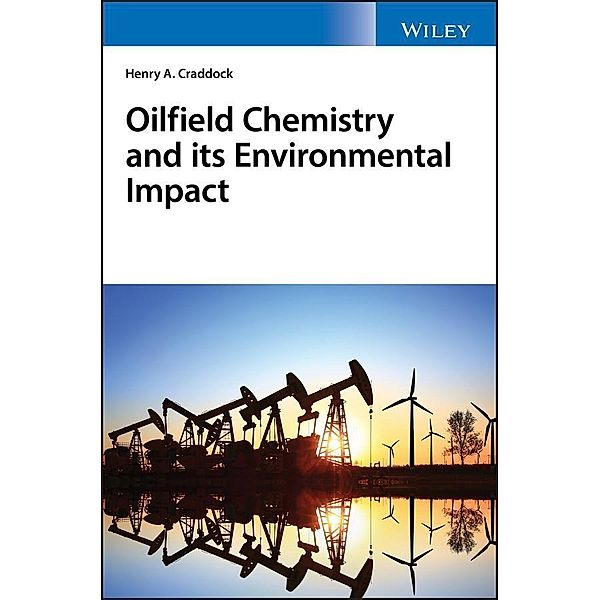 Oilfield Chemistry and its Environmental Impact, Henry A. Craddock