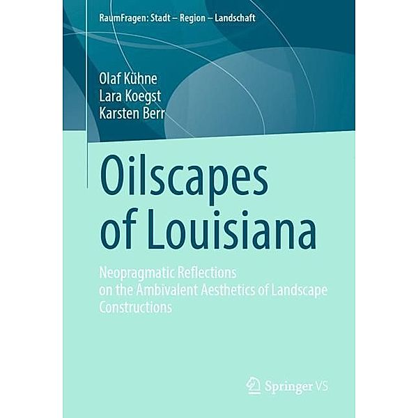 Oilscapes of Louisiana, Olaf Kühne, Lara Koegst, Karsten Berr