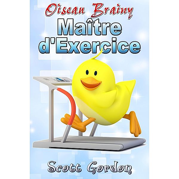 Oiseau Brainy: Maître d'Exercice, Scott Gordon