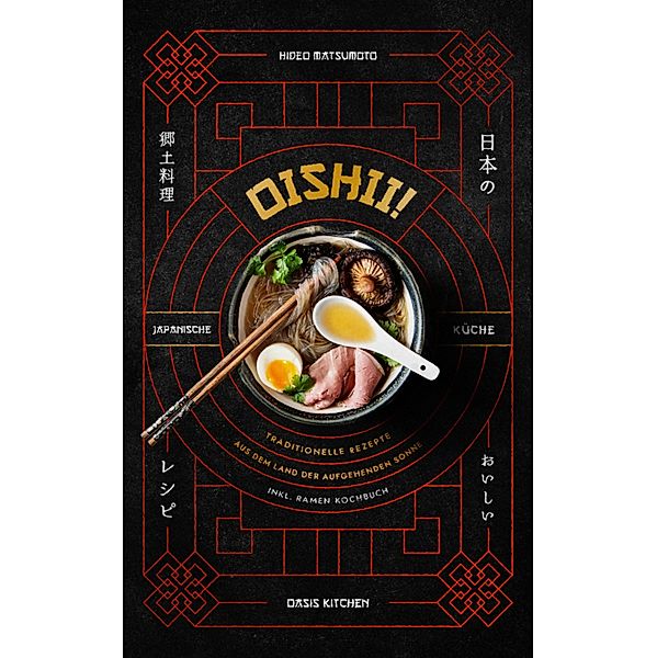 Oishii! - Japanische Küche: Traditionelle Rezepte aus dem Land der aufgehenden Sonne, Oasis Kitchen, Hideo Matsumoto