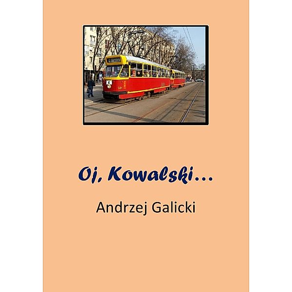Oj, Kowalski... - opowiadanie po polsku, Andrzej Galicki