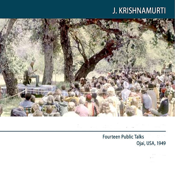 Ojai 1949 Fourteen Public Talks - Volume 11, J.Krishnamurti