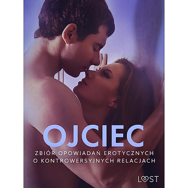 Ojciec - zbiór opowiadan erotycznych o kontrowersyjnych relacjach, Lust Authors