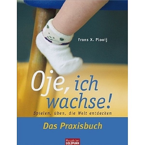 Oje, ich wachse! Das Praxisbuch, Frans X. Plooij