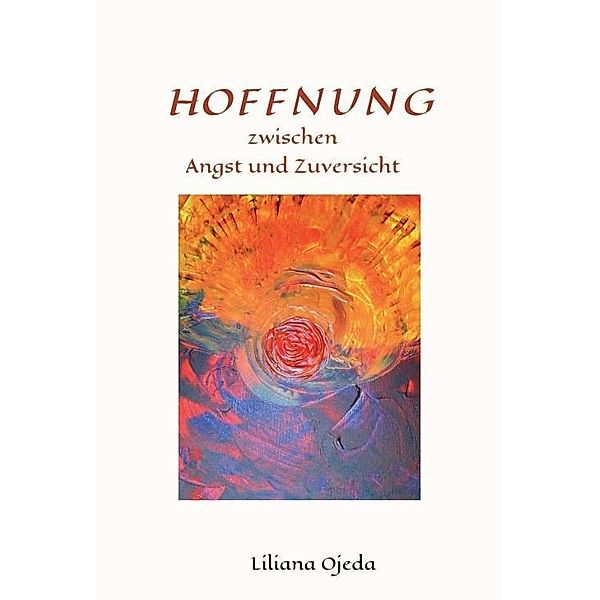 Ojeda, L: HOFFNUNG zwischen Angst und Zuversicht, Liliana Ojeda