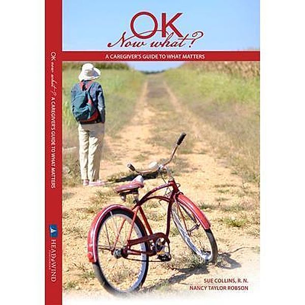 Ok Now What? / Head to WInd Publishing, Sue Collins, Nancy Robson