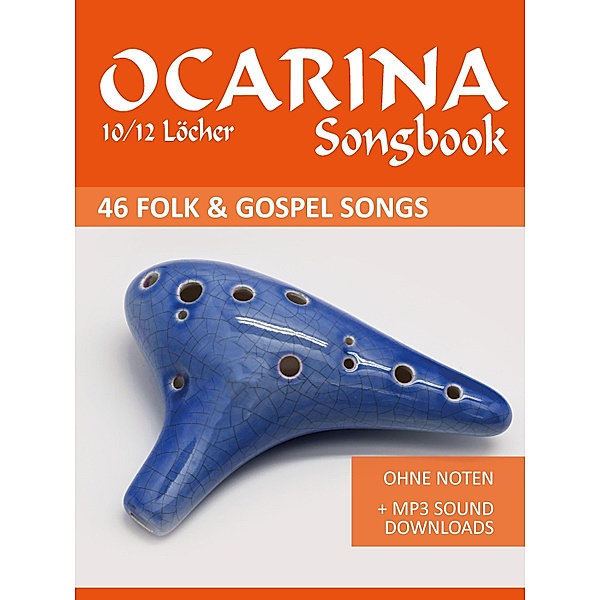 Okarina 10/12 - Liederbuch mit 46 Folk Gospel Songs / Ocarina Songbooks Bd.1, Reynhard Boegl, Bettina Schipp