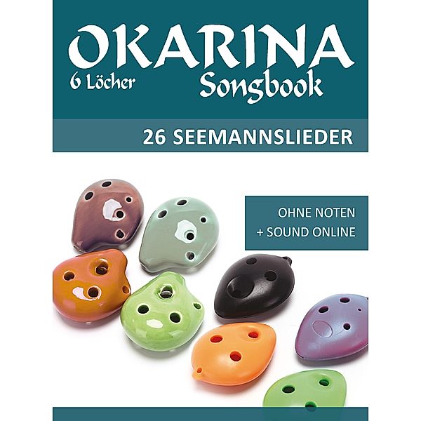 Okarina Songbook - 6 Löcher - 26 Seemannslieder, Reynhard Boegl, Bettina Schipp