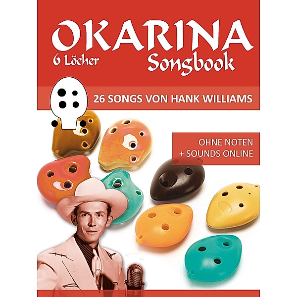 Okarina Songbook - 6 Löcher - 26 Songs von Hank Williams, Reynhard Boegl, Bettina Schipp