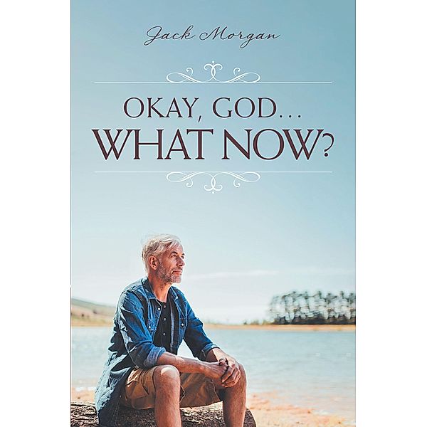 Okay, God... What Now?, Jack Morgan