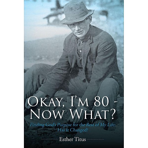 Okay, I'm 80 - Now What?, Esther Titus