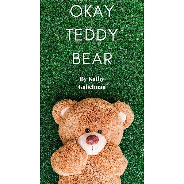 Okay Teddy Bear, Kathy Gabelman