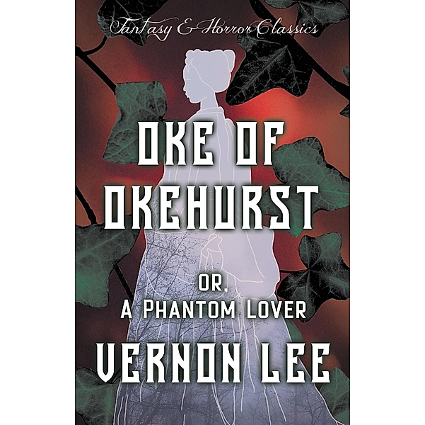 Oke of Okehurst - or, A Phantom Lover, Vernon Lee