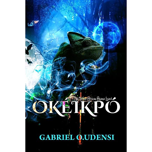 OKÉÍKPÓ (THE WISE AFRICAN AGAMA LIZARD, #1) / THE WISE AFRICAN AGAMA LIZARD, Gabriel O. Udensi