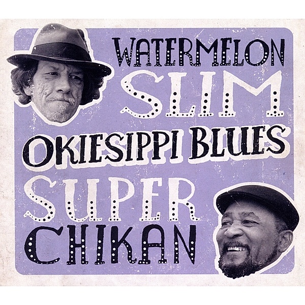 Okiesippi Blues, Watermelon Slim, Super Chikan