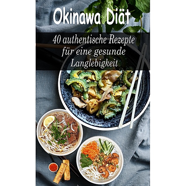 Okinawa Diät: 40 authentische Rezepte für eine gesunde Langlebigkeit, Atelier Gourmand