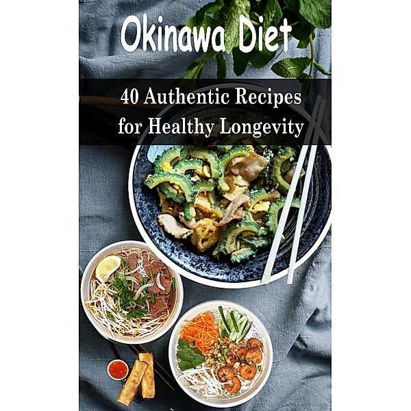 Okinawa Diet: 40 Authentic Recipes for Healthy Longevity, Atelier Gourmand
