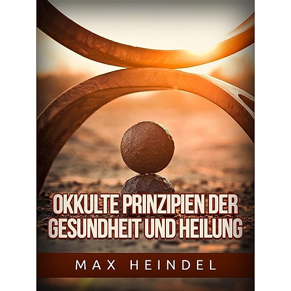 Okkulte Prinzipien der Gesundheit und Heilung (Übersetzt), Max Heindel