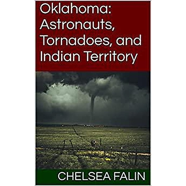 Oklahoma: Astronauts, Tornadoes, and Indian Territory (Think You Know Your States?, #16) / Think You Know Your States?, Chelsea Falin